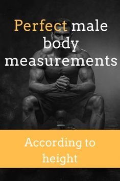 Perfect Male Body Measurements According to Height (and how to achieve them
