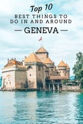 Top 10 Best Things to Do in and Around Geneva, Switzerland
