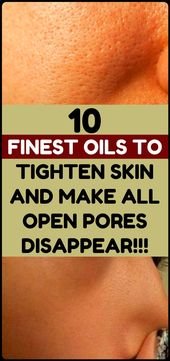 Skin care and beauty: finest oils to tighten skin and make open pores disappear …