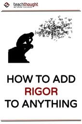 How To Add Rigor To Any Lesson, Unit, Or Assessment