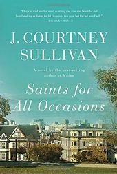 Saints for All Occasions: A novel J. Courtney Sullivan 0307959570 9780307959577 Saints for All Occasions: A novel