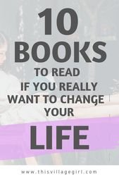 10 Books That Dramatically Changed My Life. – This Village Girl