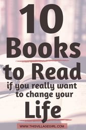 10 Books That Dramatically Changed My Life. – This Village Girl