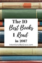 The Ten Best Books I Read in 2017 – Intentional By Grace