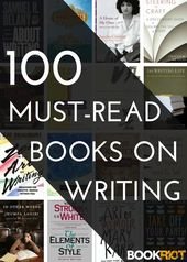 100 Must-Read, Best Books On Writing And The Writer’s Life