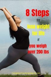 8 Steps to lose weight when you are 200 pounds or more –