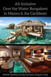 All-Inclusive Over the Water Bungalows in Mexico & the Caribbean