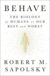 Behave by Robert M. Sapolsky: 9780143110910 | PenguinRandomHouse.com: Books