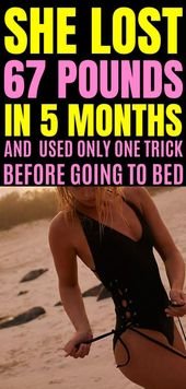 She lost 67 pounds in 5 months and used only one trick before going to bed