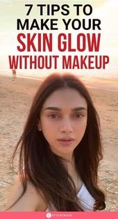 7 Tips To Make Your Skin Glow Without Using Makeup