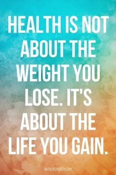 HEALTH IS NOT ABOUT THE WEIGHT YOU LOSE. IT’S ABOUT THE LIFE YOU GAIN.